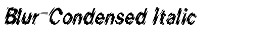 Blur-Condensed Italic - Download Thousands of Free Fonts at FontZone.net