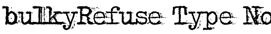 bulkyRefuse Type Normal - Download Thousands of Free Fonts at FontZone.net
