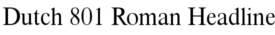Dutch 801 Roman Headline BT - Download Thousands of Free Fonts at FontZone.net