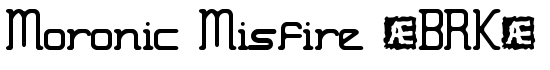 Moronic Misfire (BRK) - Download Thousands of Free Fonts at FontZone.net