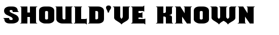 Should've Known - Download Thousands of Free Fonts at FontZone.net