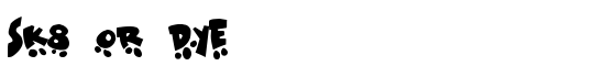 Sk8 or dye - Download Thousands of Free Fonts at FontZone.net