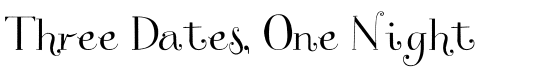 Three Dates, One Night - Download Thousands of Free Fonts at FontZone.net