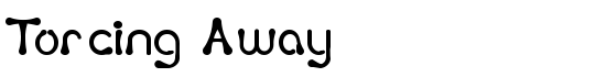 Torcing Away - Download Thousands of Free Fonts at FontZone.net