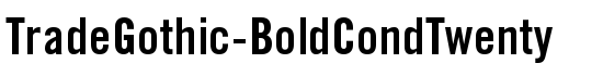 TradeGothic-BoldCondTwenty - Download Thousands of Free Fonts at FontZone.net
