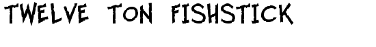 Twelve Ton Fishstick - Download Thousands of Free Fonts at FontZone.net